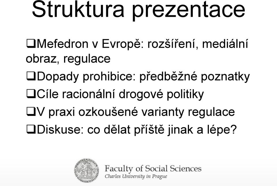 poznatky Cíle racionální drogové politiky V praxi