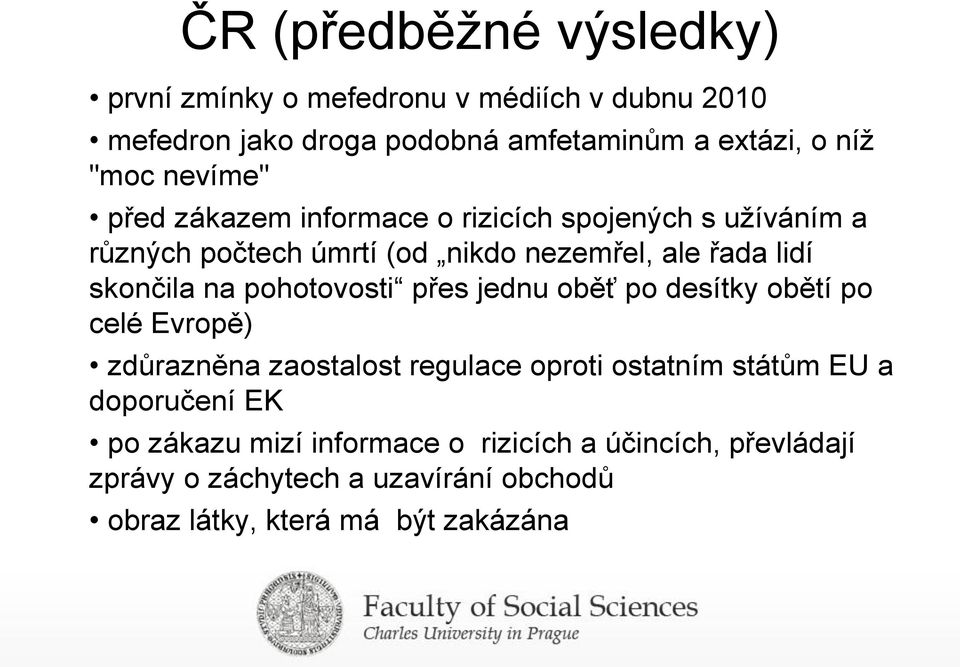 pohotovosti přes jednu oběť po desítky obětí po celé Evropě) zdůrazněna zaostalost regulace oproti ostatním státům EU a doporučení