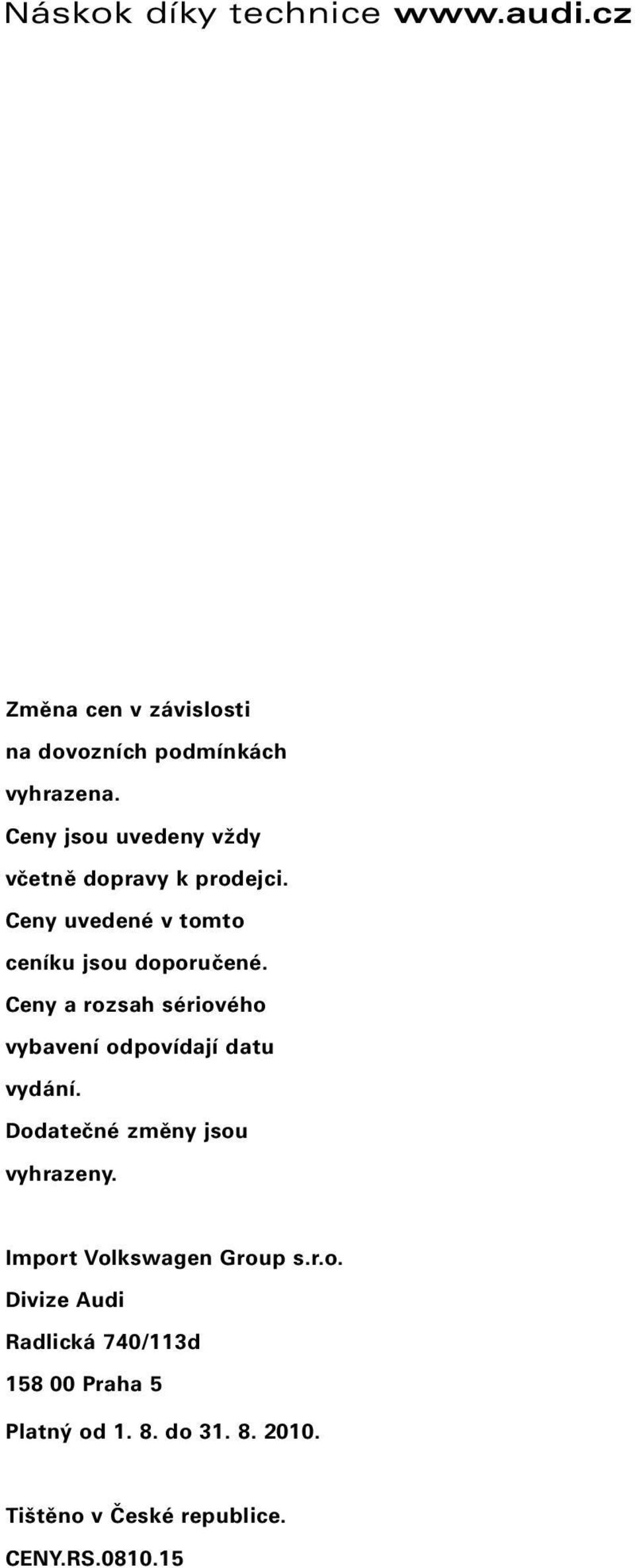 Ceny a rozsah sériového vybavení odpovídají datu vydání. Dodatečné změny jsou vyhrazeny.