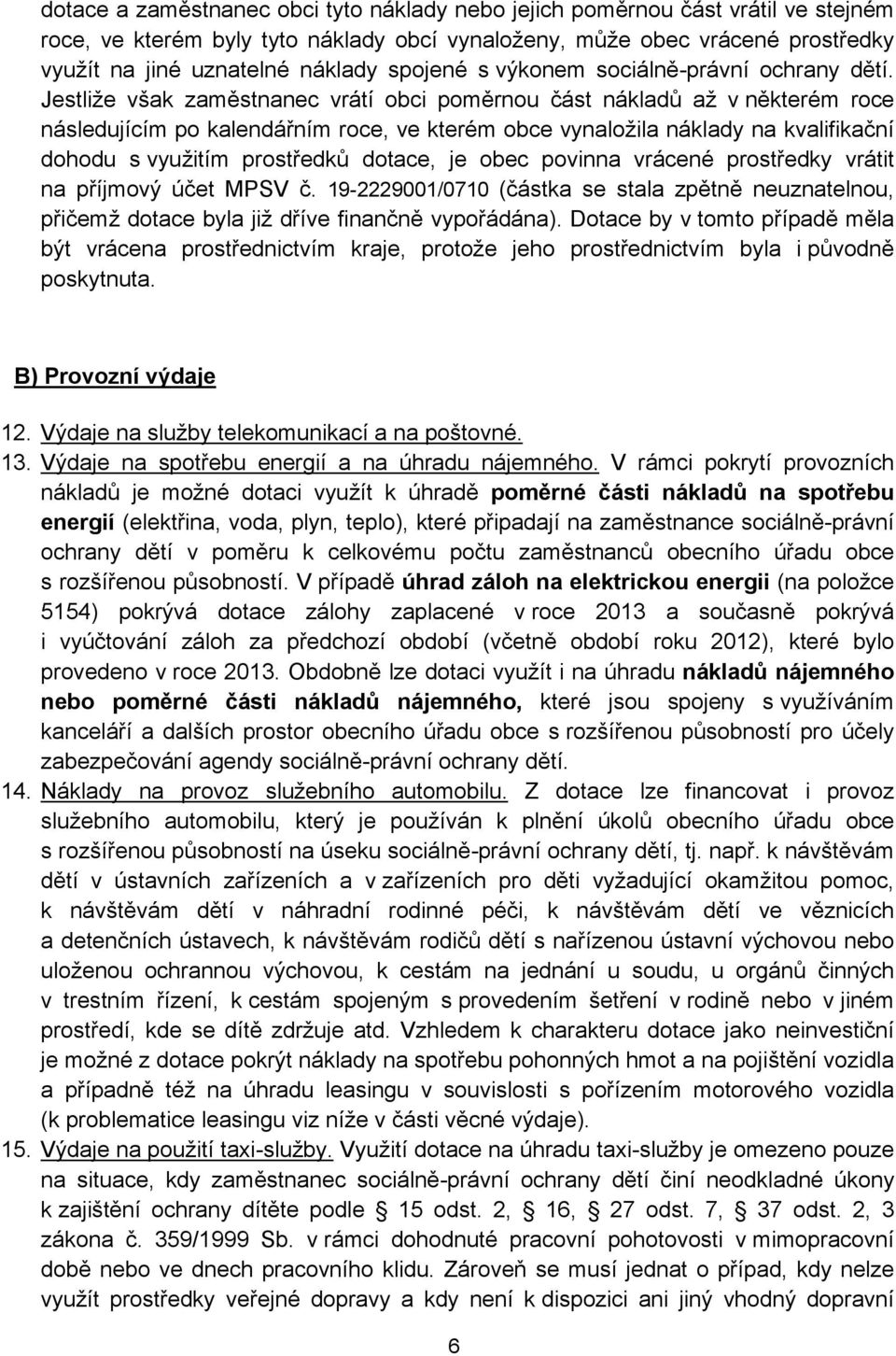 Jestliže však zaměstnanec vrátí obci poměrnou část nákladů až v některém roce následujícím po kalendářním roce, ve kterém obce vynaložila náklady na kvalifikační dohodu s využitím prostředků dotace,