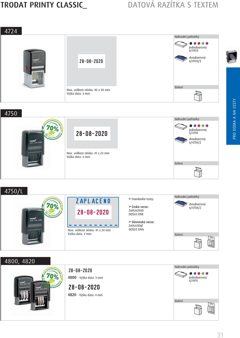 Standardní texty: > Česká verze: ZAPLACENO DOŠLO DNE 67502 Max velikost otisku: 1 x 2 mm Výška data: