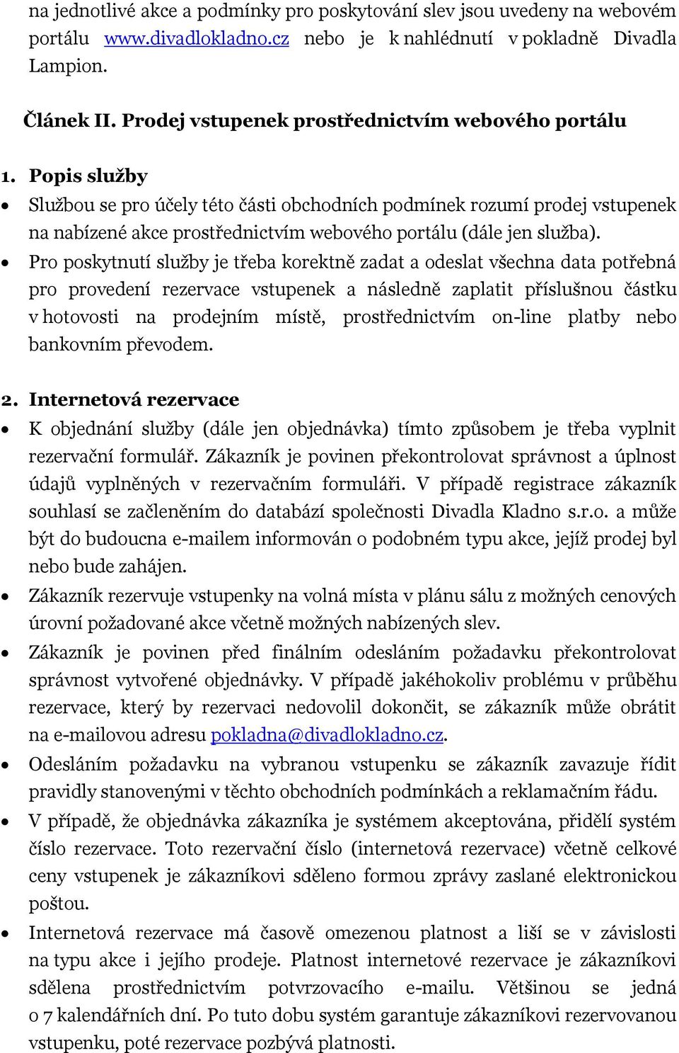 Popis služby Službou se pro účely této části obchodních podmínek rozumí prodej vstupenek na nabízené akce prostřednictvím webového portálu (dále jen služba).