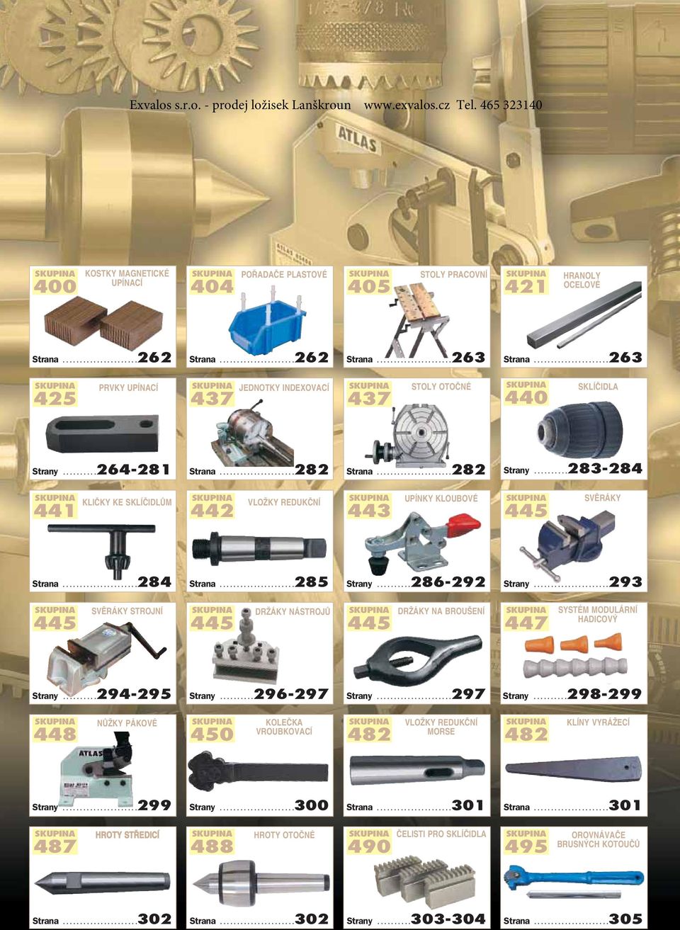 ...284....285 Strany....286-292 Strany....293 445 SVùRÁKY STROJNÍ 445 DRÎÁKY NÁSTROJÒ 445 DRÎÁKY NA BROU ENÍ 447 SYSTÉM MODULÁRNÍ HADICOV Strany..........294-295 Strany...296-297 Strany.