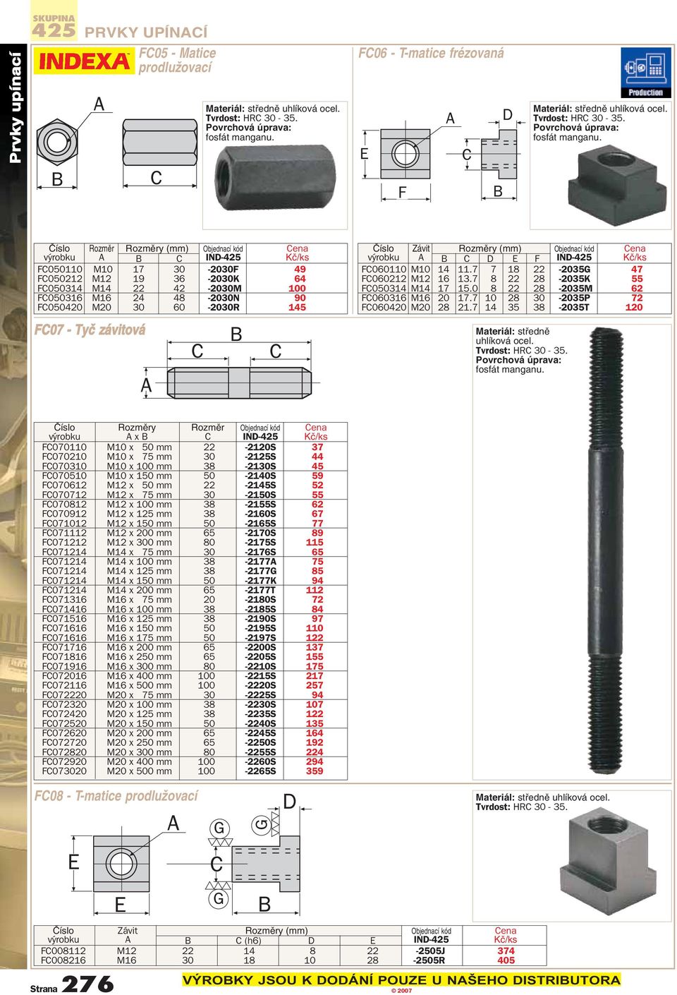 F Rozmûr Rozmûry (mm) výrobku A B C IND-425 FC050110 M10 17 30-2030F 49 FC050212 M12 19 36-2030K 64 FC050314 M14 22 42-2030M 100 FC050316 M16 24 48-2030N 90 FC050420 M20 30 60-2030R 145 FC07 - Tyã