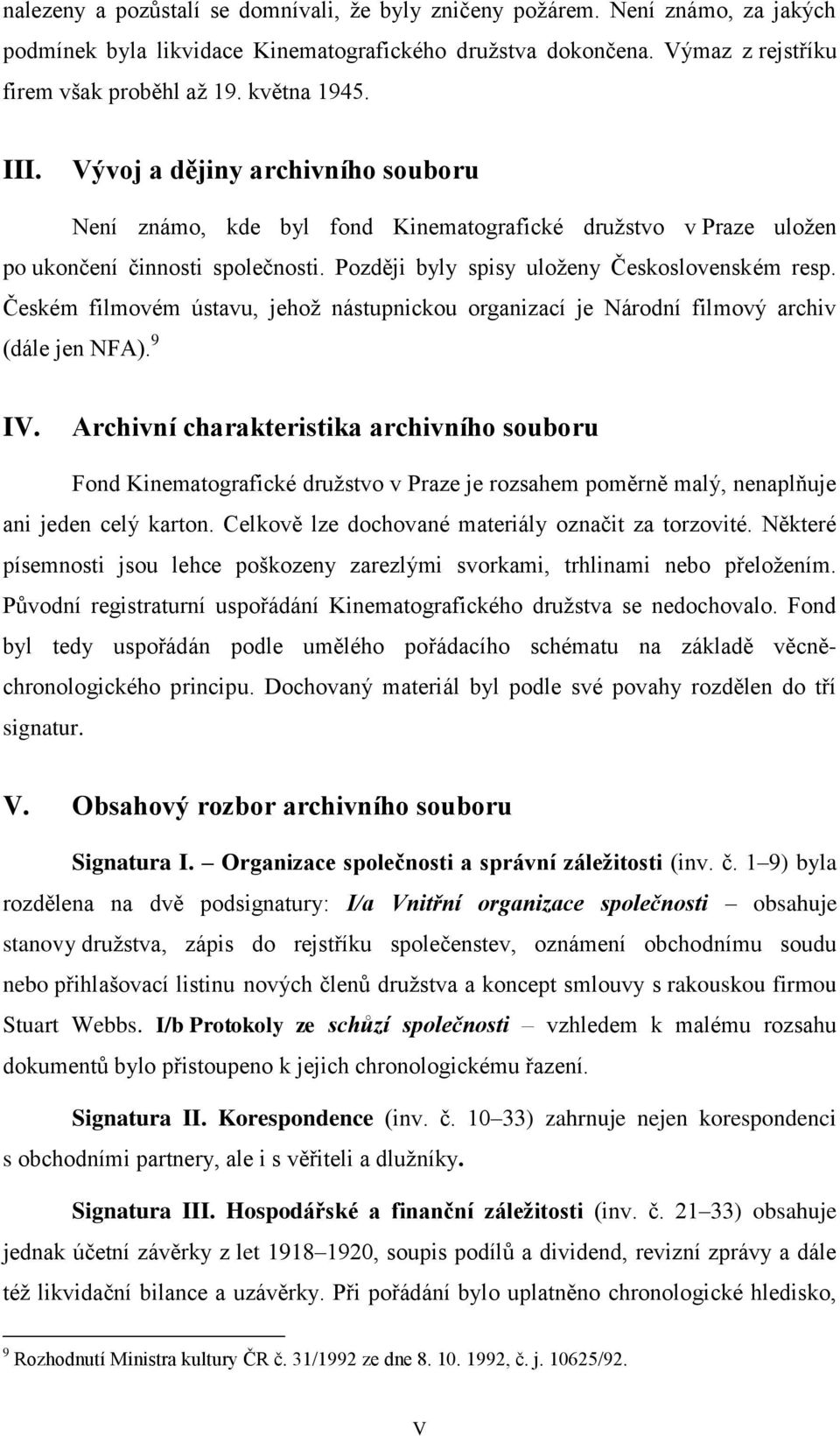 Českém filmovém ústavu, jehož nástupnickou organizací je Národní filmový archiv (dále jen NFA). 9 IV.