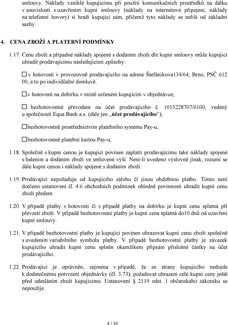 přičemž tyto náklady se neliší od základní sazby. 4. CENA ZBOŽÍ A PLATEBNÍ PODMÍNKY 1.17.