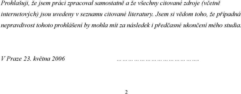 Jsem si vědom toho, že případná nepravdivost tohoto prohlášení by mohla