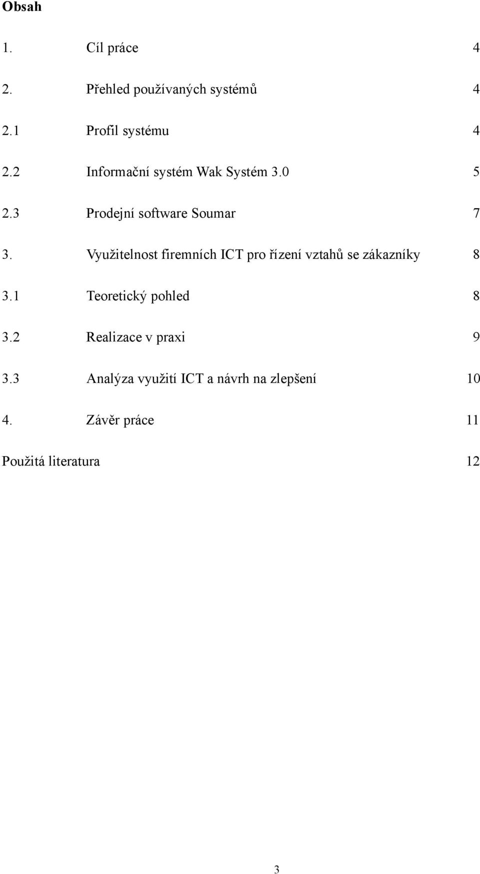 Využitelnost firemních ICT pro řízení vztahů se zákazníky 8 3.1 Teoretický pohled 8 3.