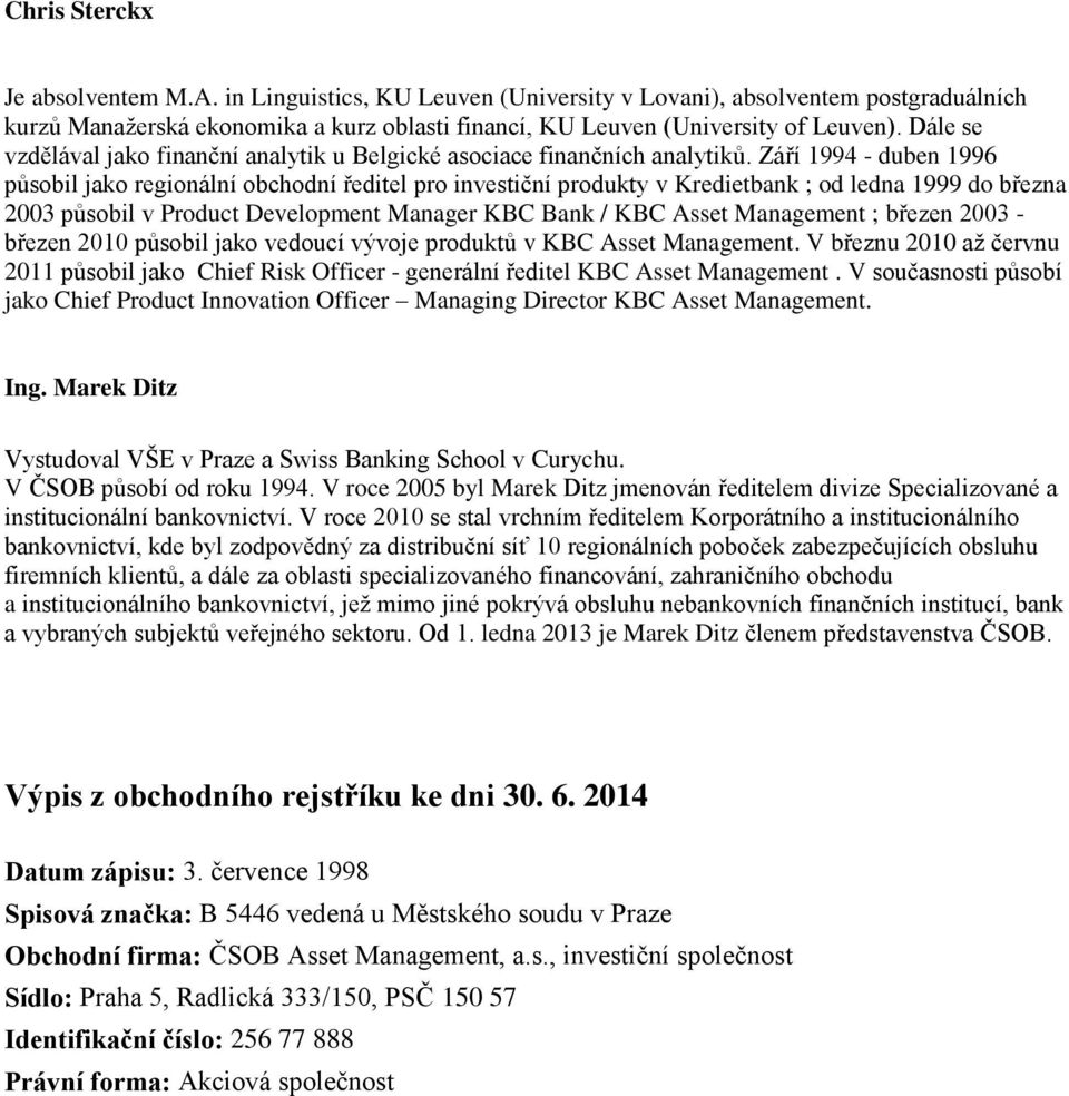 Září 1994 - duben 1996 působil jako regionální obchodní ředitel pro investiční produkty v Kredietbank ; od ledna 1999 do března 2003 působil v Product Development Manager KBC Bank / KBC Asset