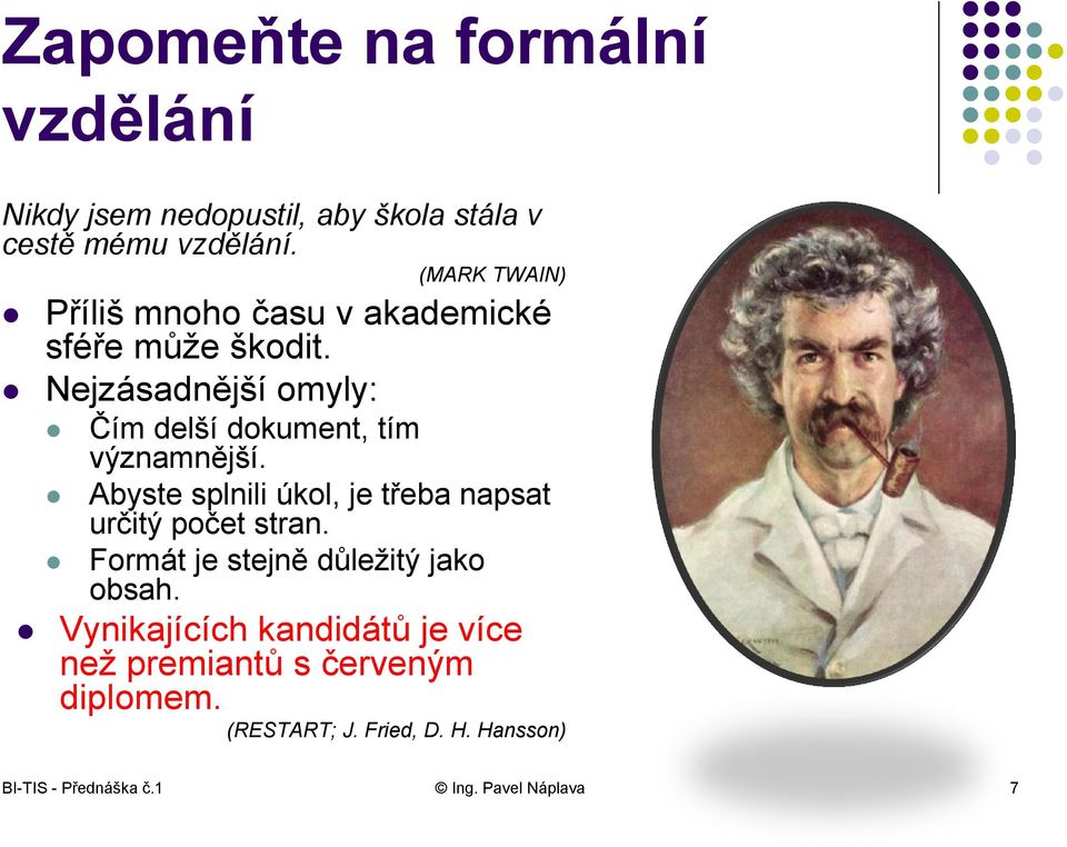 Nejzásadnější omyly: Čím delší dokument, tím významnější. Abyste splnili úkol, je třeba napsat určitý počet stran.