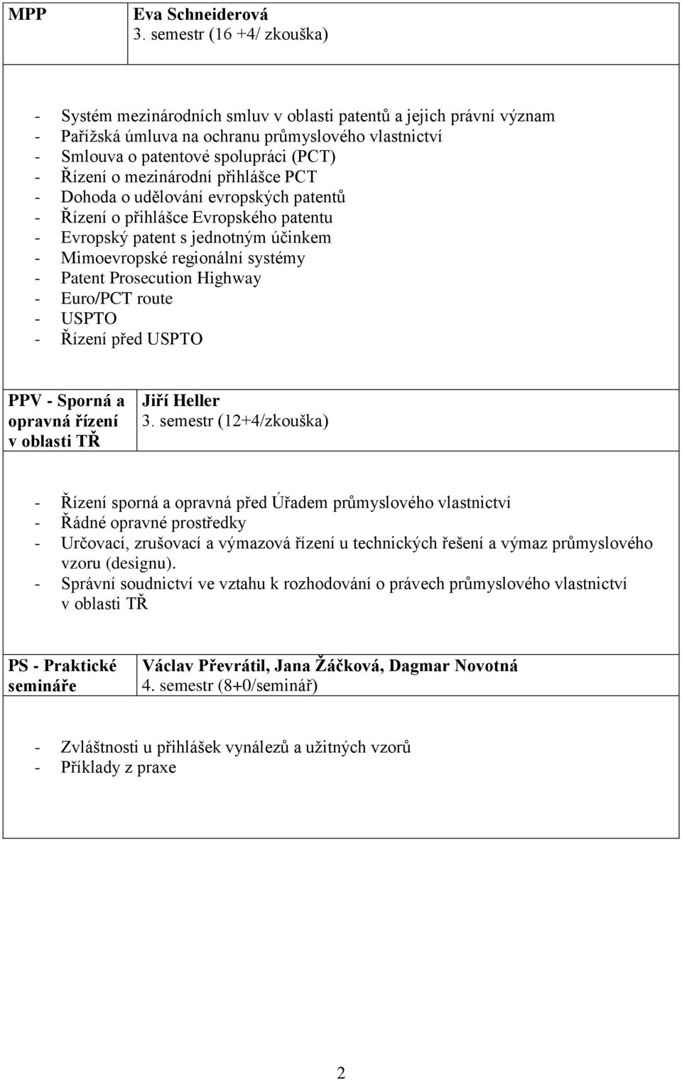 přihlášce PCT - Dohoda o udělování evropských patentů - Řízení o přihlášce Evropského patentu - Evropský patent s jednotným účinkem - Mimoevropské regionální systémy - Patent Prosecution Highway -