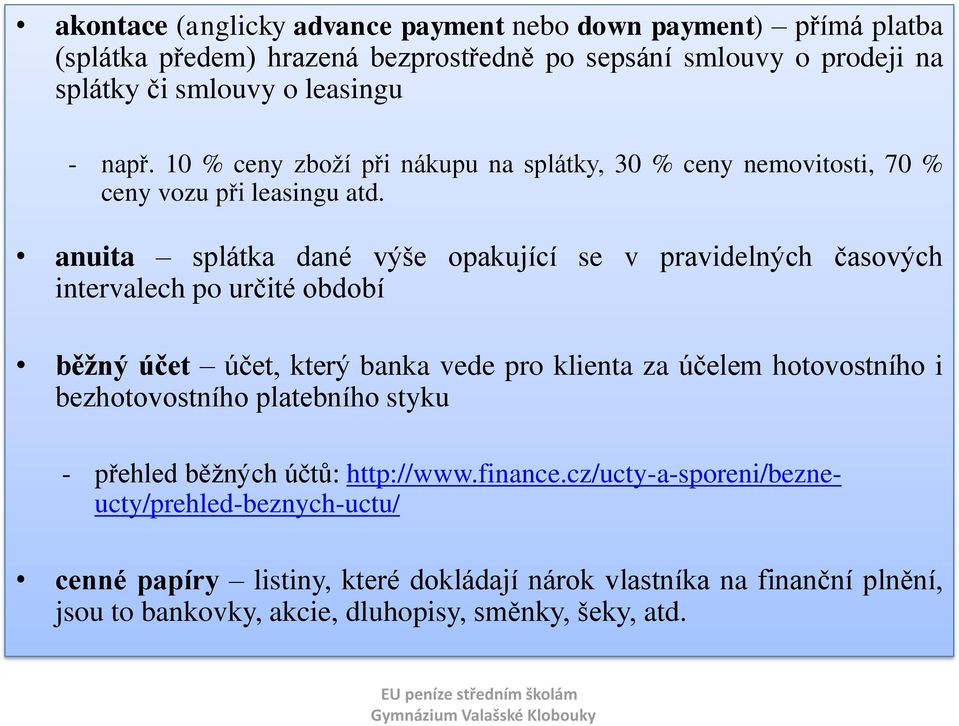 anuita splátka dané výše opakující se v pravidelných časových intervalech po určité období běžný účet účet, který banka vede pro klienta za účelem hotovostního i