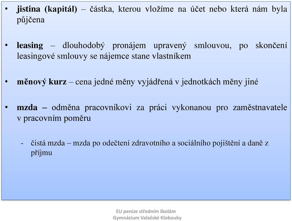 cena jedné měny vyjádřená v jednotkách měny jiné mzda odměna pracovníkovi za práci vykonanou pro