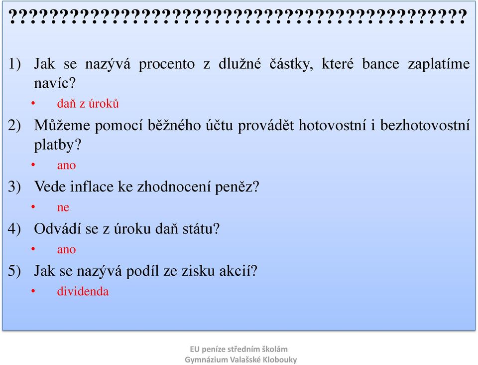 platby? ano 3) Vede inflace ke zhodnocení peněz? ne 4) Odvádí se z úroku daň státu?