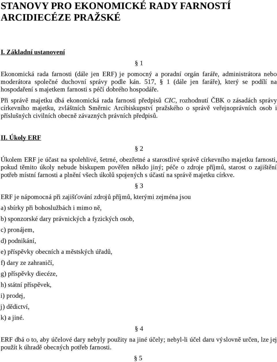 517, 1 (dále jen faráře), který se podílí na hospodaření s majetkem farnosti s péčí dobrého hospodáře.