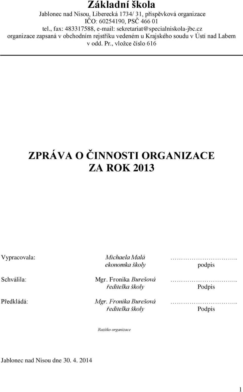 cz organizace zapsaná v obchodním rejstříku vedeném u Krajského soudu v Ústí nad Labem v odd. Pr.