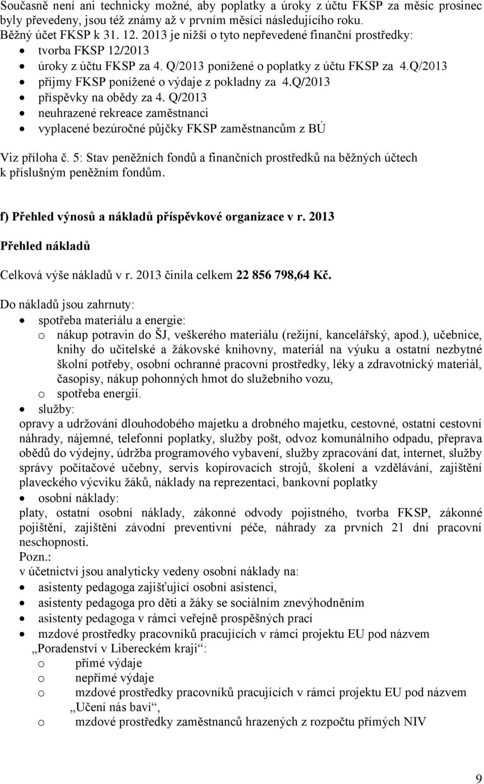 Q/2013 příspěvky na obědy za 4. Q/2013 neuhrazené rekreace zaměstnanci vyplacené bezúročné půjčky FKSP zaměstnancům z BÚ Viz příloha č.