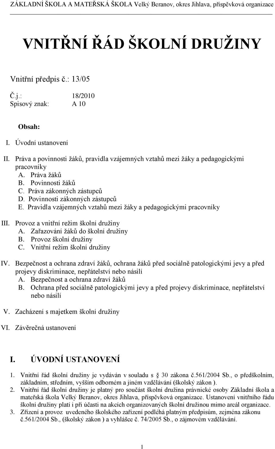 Pravidla vzájemných vztahů mezi žáky a pedagogickými pracovníky III. Provoz a vnitřní režim školní družiny A. Zařazování žáků do školní družiny B. Provoz školní družiny C.