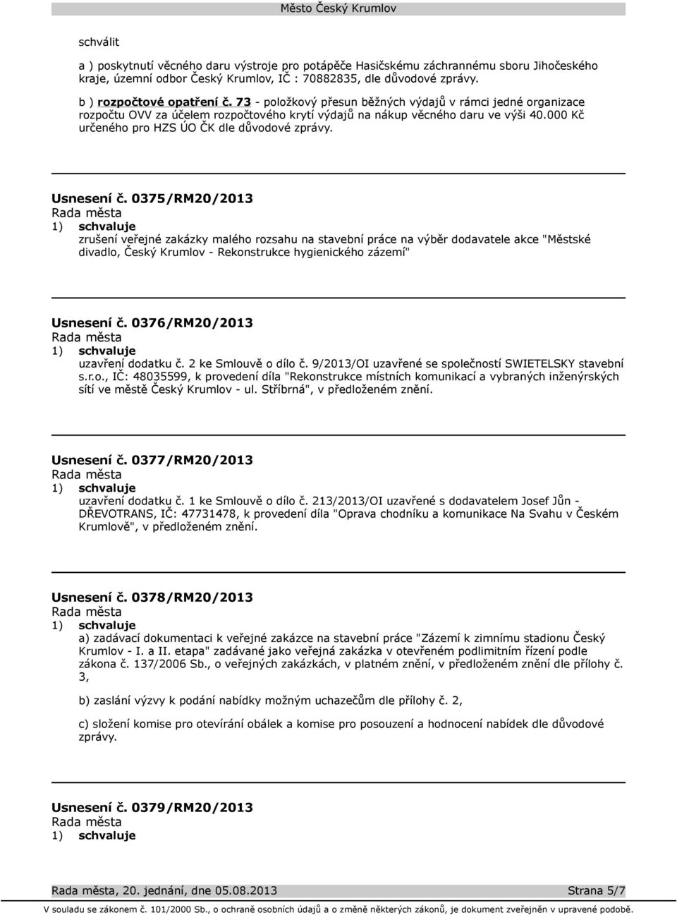 Usnesení č. 0375/RM20/2013 zrušení veřejné zakázky malého rozsahu na stavební práce na výběr dodavatele akce "Městské divadlo, Český Krumlov - Rekonstrukce hygienického zázemí" Usnesení č.