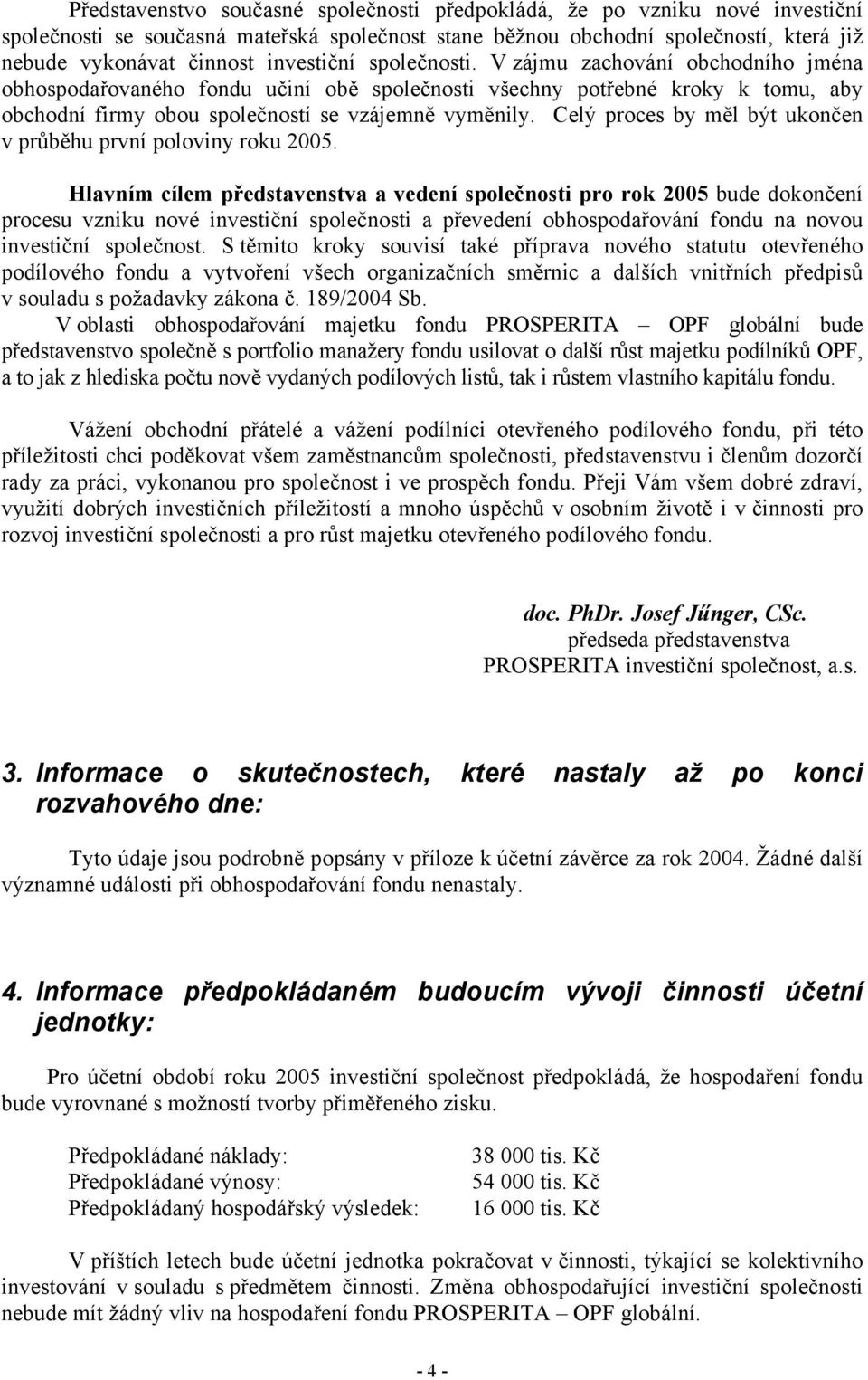 Celý proces by měl být ukončen v průběhu první poloviny roku 2005.