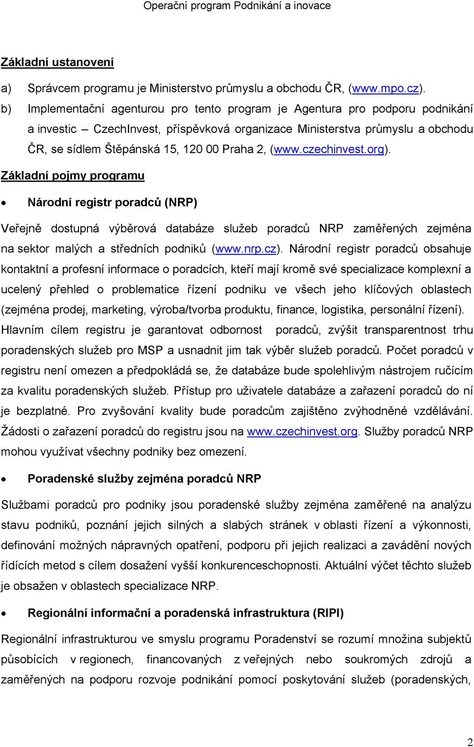 2, (www.czechinvest.org). Základní pojmy programu Národní registr poradců (NRP) Veřejně dostupná výběrová databáze služeb poradců NRP zaměřených zejména na sektor malých a středních podniků (www.nrp.