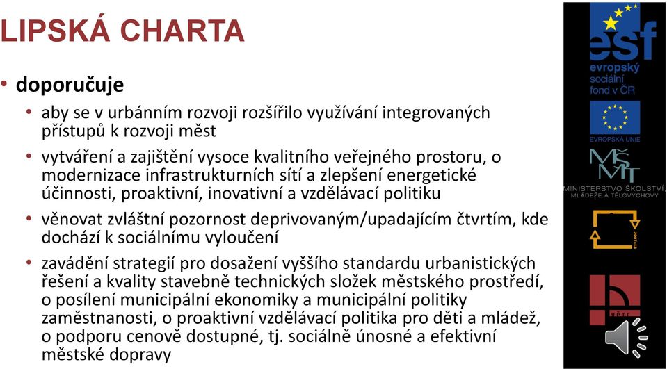 kde dochází k sociálnímu vyloučení zavádění strategií pro dosažení vyššího standardu urbanistických řešení a kvality stavebně technických složek městského prostředí, o posílení