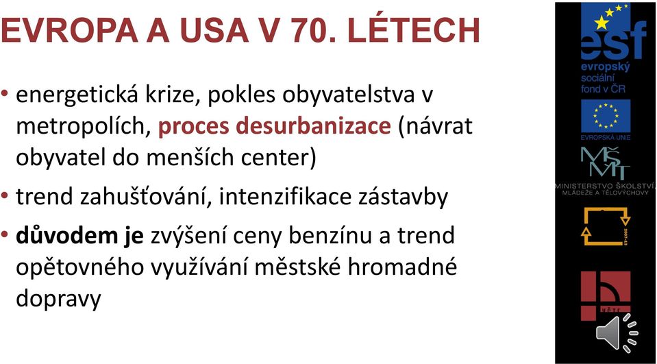 proces desurbanizace (návrat obyvatel do menších center) trend
