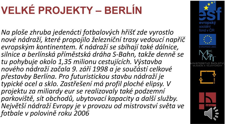 září 1998 a je součástí celkové přestavby Berlína. Pro futuristickou stavbu nádraží je typické ocel a sklo. Zastřešení má profil ploché elipsy.