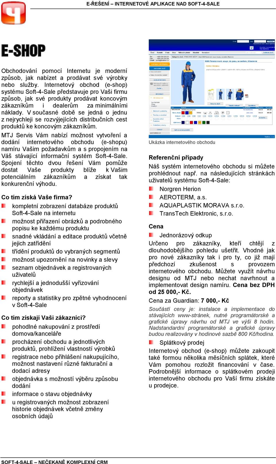 V současné době se jedná o jednu z nejrychleji se rozvýjejících distribučních cest produktů ke koncovým zákazníkům.