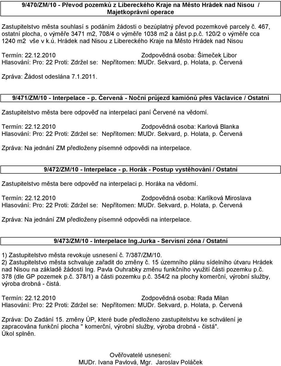 Hrádek nad Nisou z Libereckého Kraje na Město Hrádek nad Nisou Zpráva: Žádost odeslána 7.1.2011. 9/471/ZM/10 - Interpelace - p.