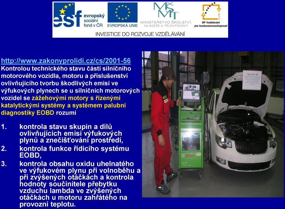 silničních motorových vozidel se zážehovými motory s řízenými katalytickými systémy a systémem palubní diagnostiky EOBD rozumí 1.