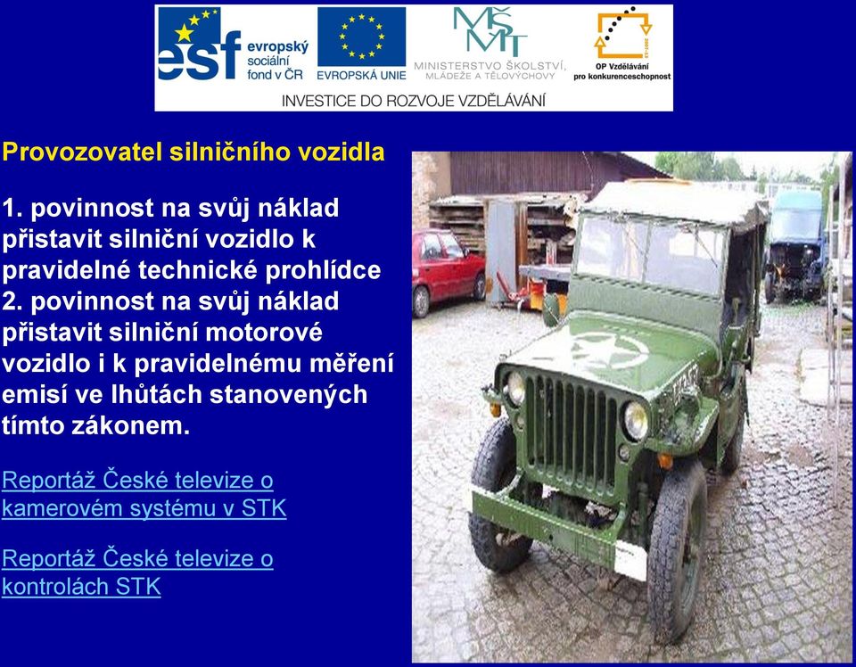 2. povinnost na svůj náklad přistavit silniční motorové vozidlo i k pravidelnému