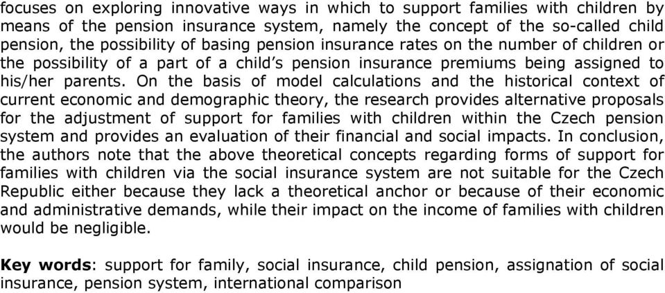 On the basis of model calculations and the historical context of current economic and demographic theory, the research provides alternative proposals for the adjustment of support for families with