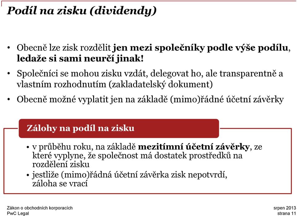 vyplatit jen na základě (mimo)řádné účetní závěrky Zálohy na podíl na zisku v průběhu roku, na základě mezitímní účetní závěrky, ze