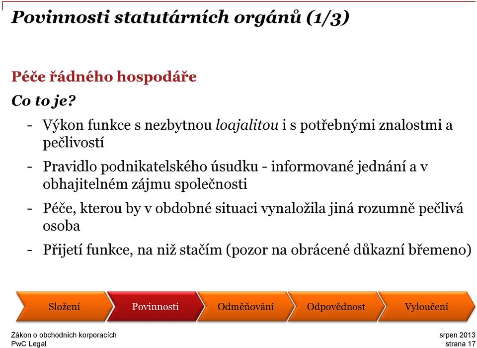 - informované jednání a v obhajitelném zájmu společnosti - Péče, kterou by v obdobné situaci vynaložila jiná