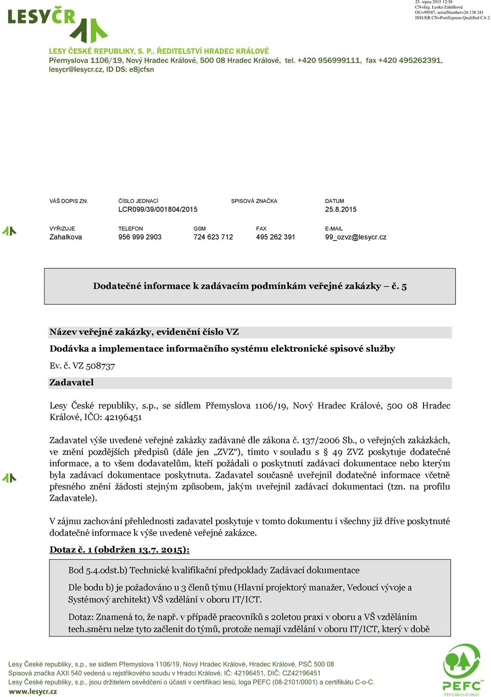 p., se sídlem Přemyslova 1106/19, Nový Hradec Králové, 500 08 Hradec Králové, IČO: 42196451 Zadavatel výše uvedené veřejné zakázky zadávané dle zákona č. 137/2006 Sb.