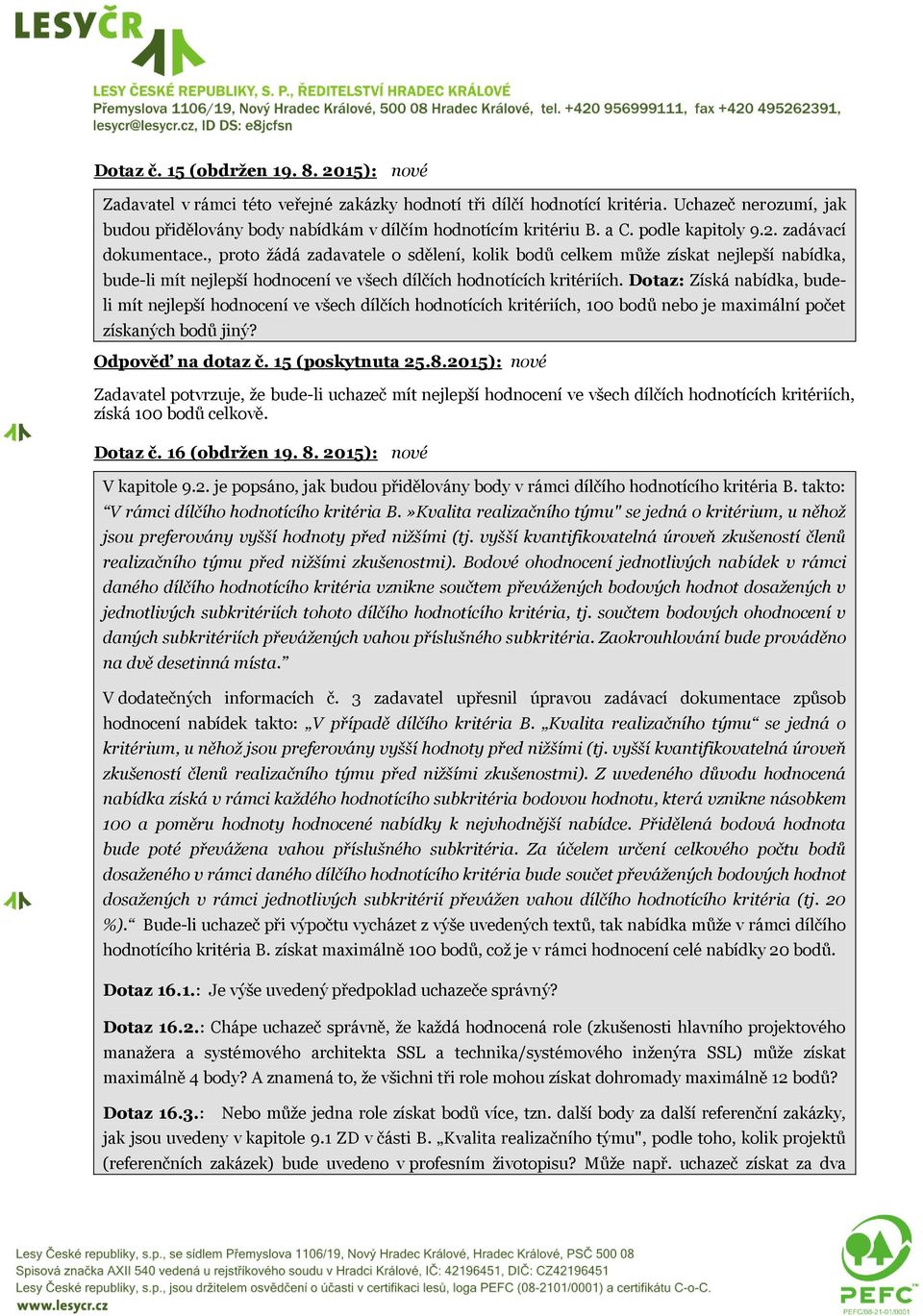 , proto žádá zadavatele o sdělení, kolik bodů celkem může získat nejlepší nabídka, bude-li mít nejlepší hodnocení ve všech dílčích hodnotících kritériích.