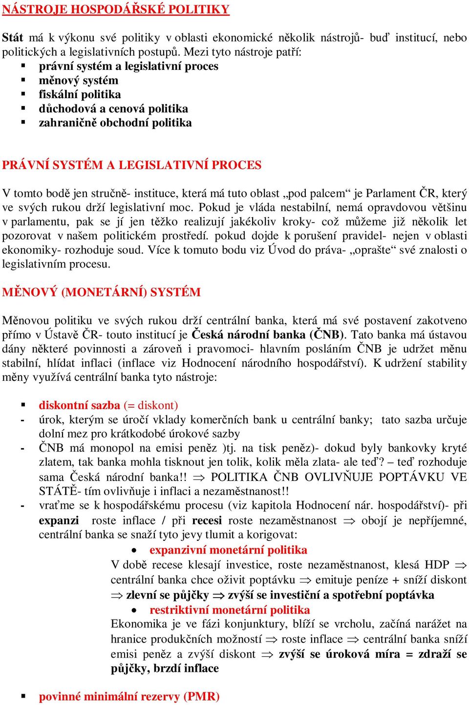 strun- instituce, která má tuto oblast pod palcem je Parlament R, který ve svých rukou drží legislativní moc.