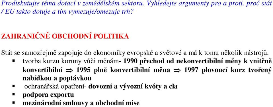 ZAHRANIN OBCHODNÍ POLITIKA Stát se samozejm zapojuje do ekonomiky evropské a svtové a má k tomu nkolik nástroj.