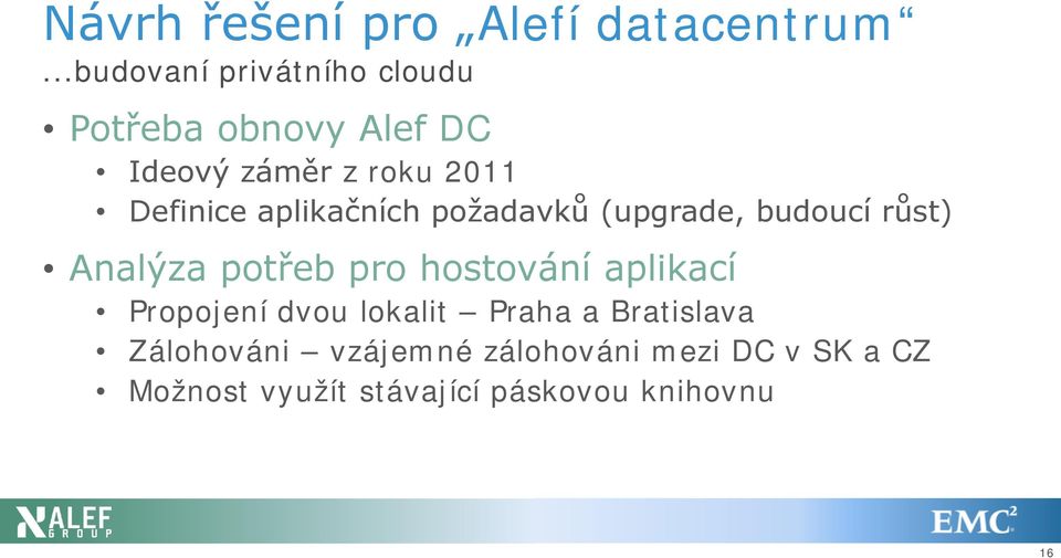 aplikačních požadavků (upgrade, budoucí růst) Analýza potřeb pro hostování aplikací