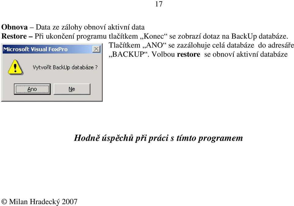 Tlačítkem ANO se zazálohuje celá databáze do adresáře BACKUP.