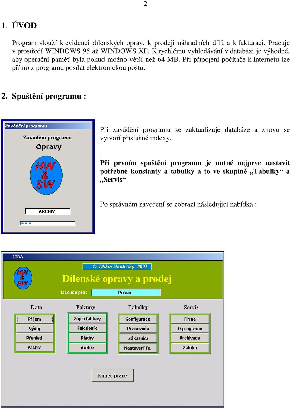 Při připojení počítače k Internetu lze přímo z programu posílat elektronickou poštu. 2.