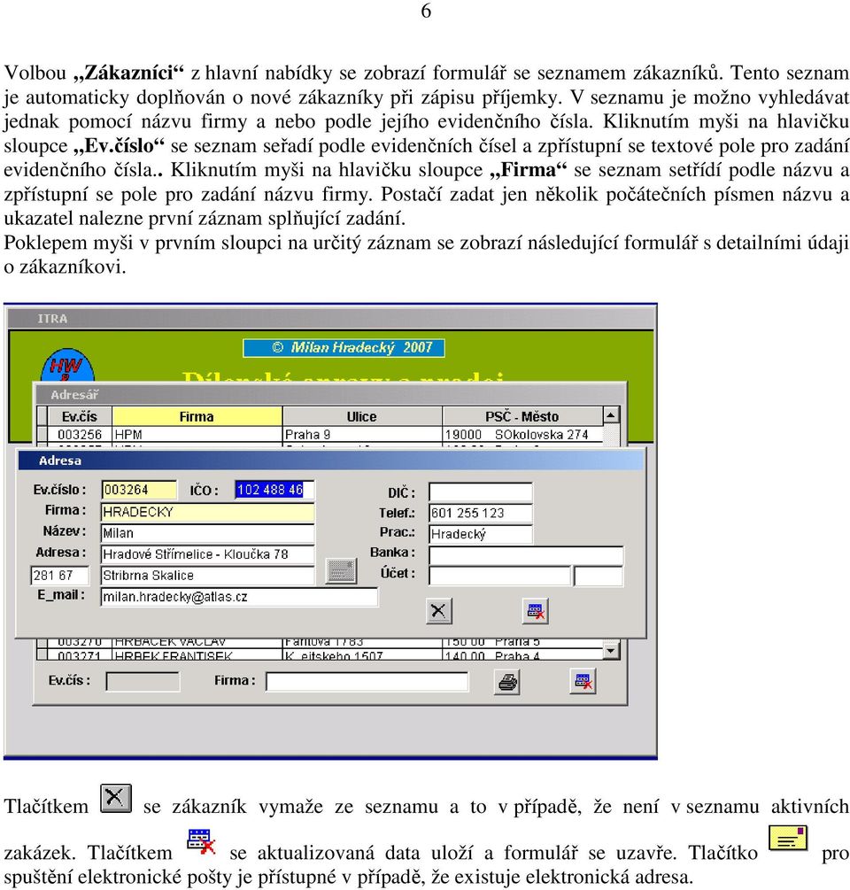 číslo se seznam seřadí podle evidenčních čísel a zpřístupní se textové pole pro zadání evidenčního čísla.