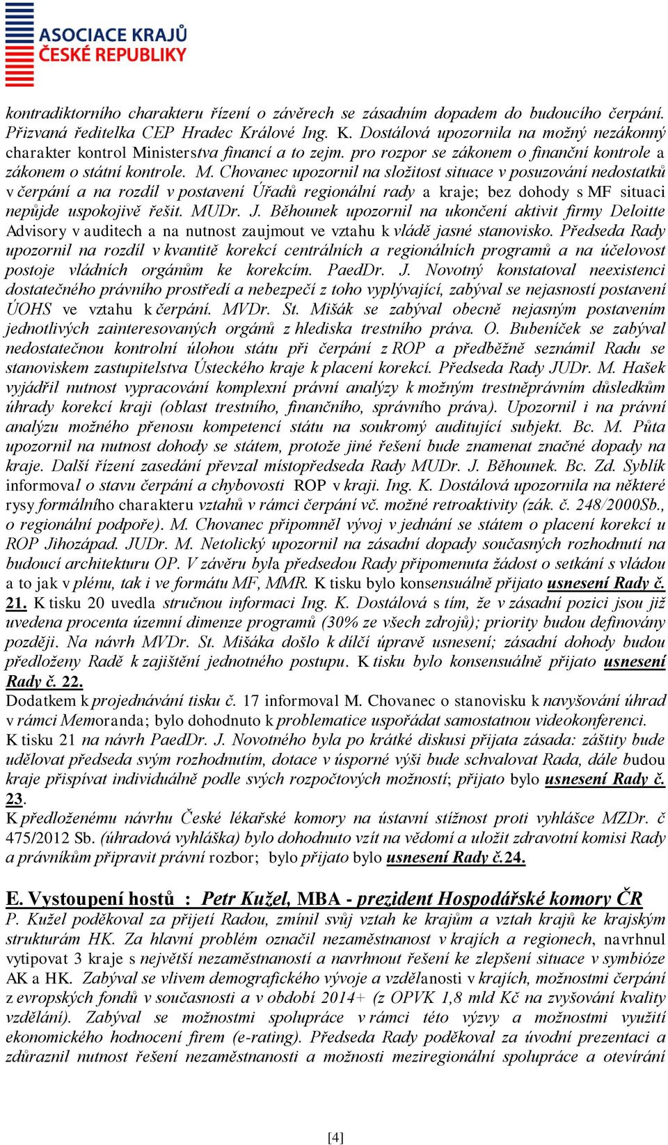 nisterstva financí a to zejm. pro rozpor se zákonem o finanční kontrole a zákonem o státní kontrole. M.