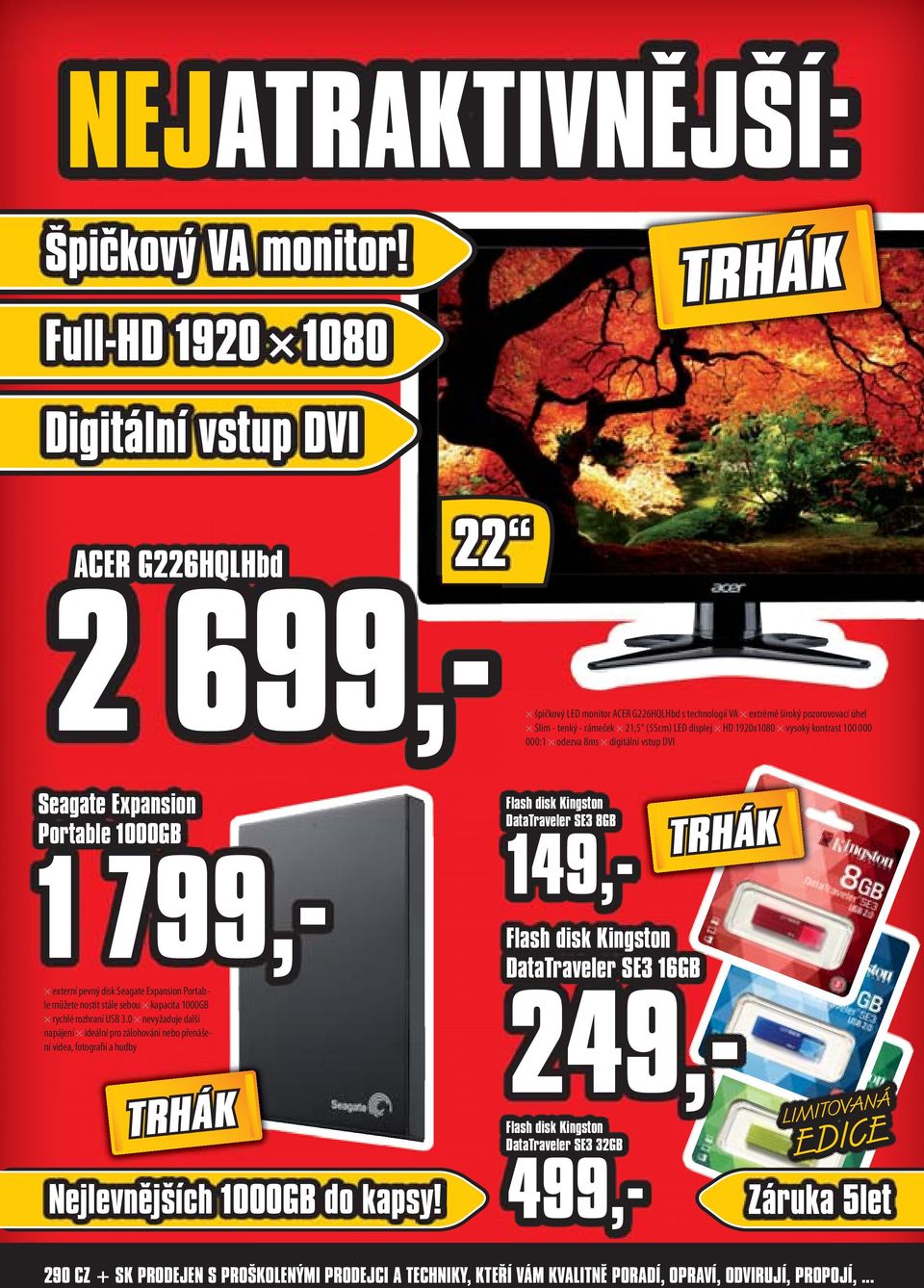 HD 1920x1080 vysoký kontrast 100 000 000:1 odezva 8ms digitální vstup DVI Seagate Expansion Portable 1000GB 1 799,- Flash disk Kingston DataTraveler SE3 16GB Nejlevnějších 1000GB do kapsy!