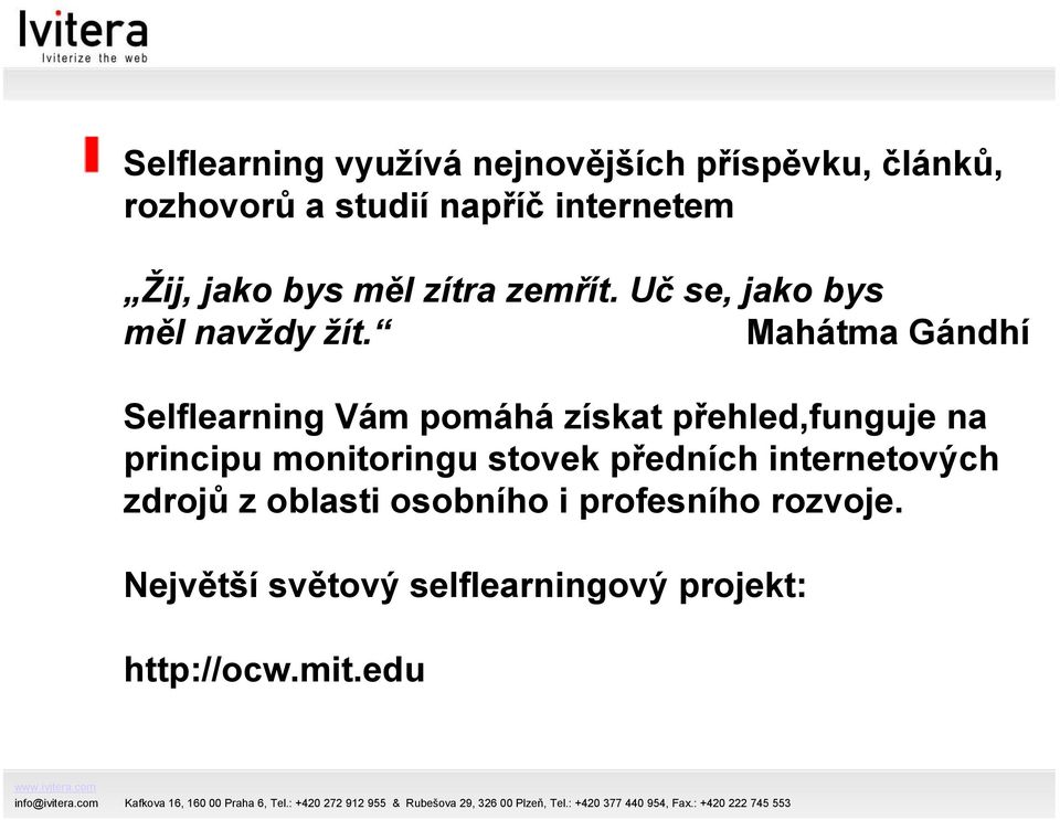 Mahátma Gándhí Selflearning Vám pomáhá získat přehled,funguje na principu monitoringu stovek