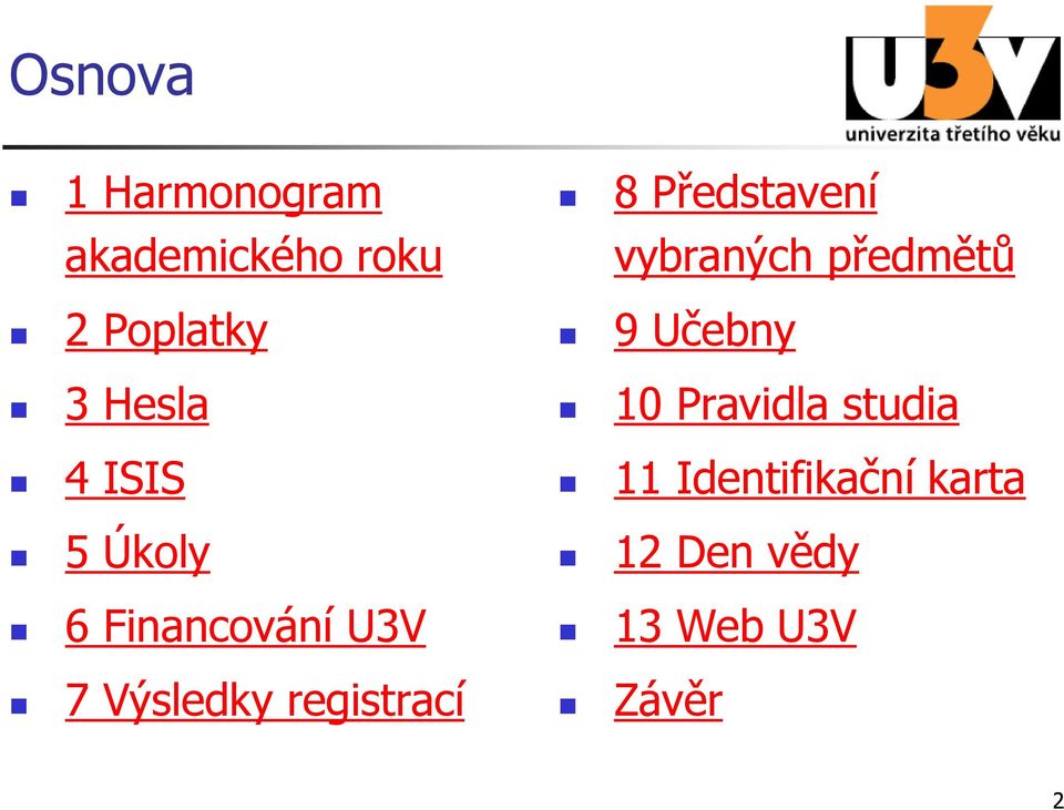 registrací 8 Představení vybraných předmětů 9 Učebny 10