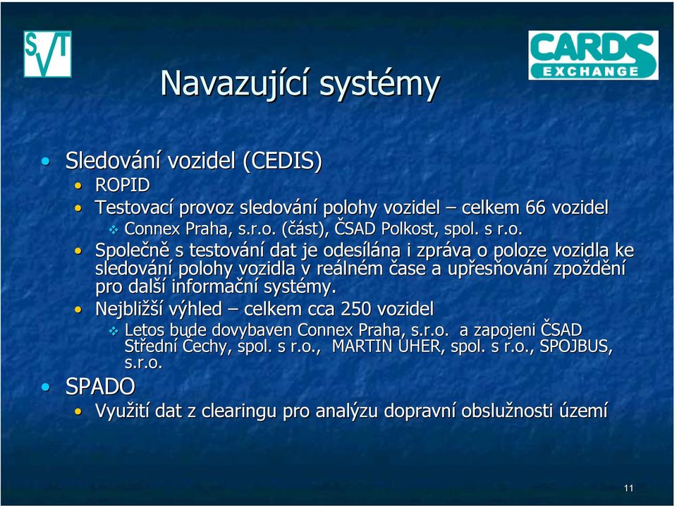 Společně s testování dat je odesílána i zpráva o poloze vozidla ke sledování polohy vozidla v reálném čase a upřesňování zpoždění pro další