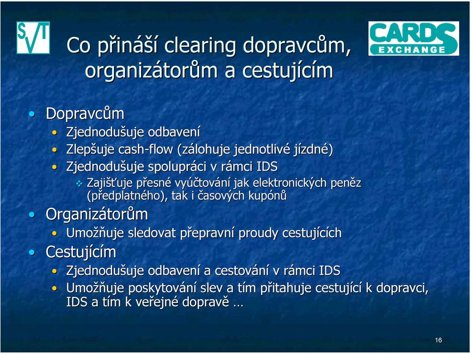 (předplatného), tak i časových kupónů Organizátorům Umožňuje sledovat přepravní proudy cestujících Cestujícím