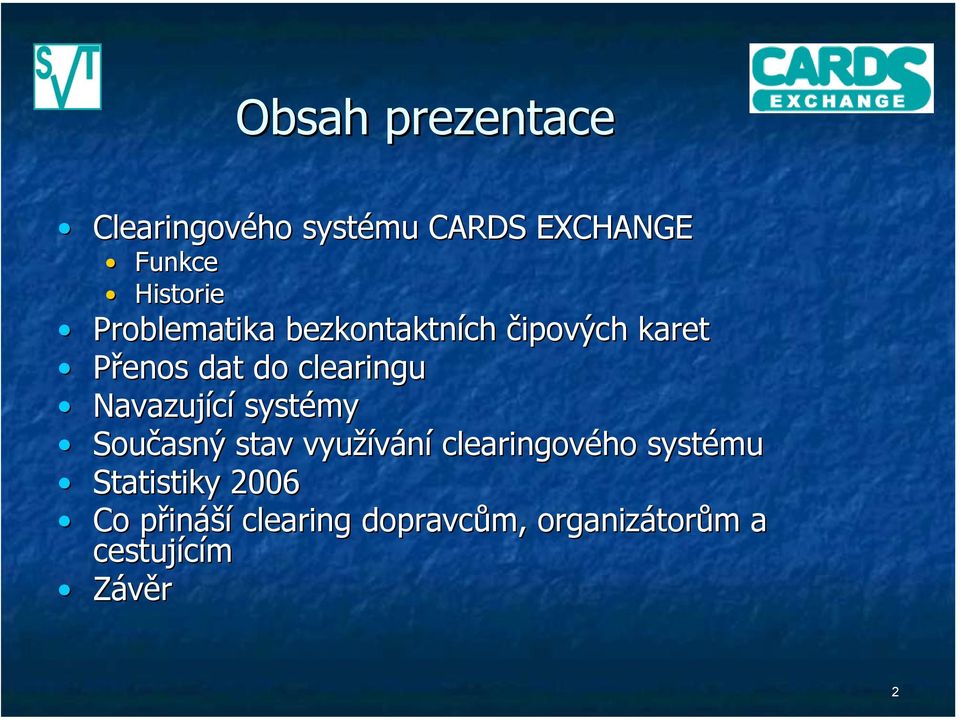 Navazující systémy Současný stav využívání clearingového systému